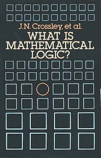 C. J. Ash, J. N. Crossley, C. J. Brickhill, J. C. Stillwell, N. H. Williams — What is Mathematical Logic?