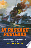 Vincent P. O'Hara — In Passage Perilous - Malta and the Convoy Battles of June 1942