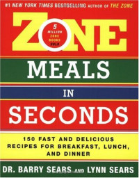 Barry Sears, Lynn Sears — Zone Meals in Seconds: 150 Fast and Delicious Recipes for Breakfast, Lunch, and Dinner (The Zone)
