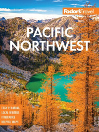 Fodor’s Travel Guides — Fodor's Pacific Northwest: Portland, Seattle, Vancouver, & the Best of Oregon and Washington