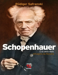 Rüdiger Safransky — Schopenhauer e os anos mais selvagens da filosofia