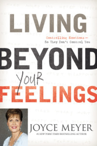 Joyce Meyer — Living Beyond Your Feelings