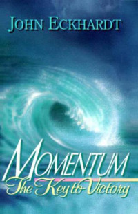 John Eckhardt — Momemtum - The Key to Victory