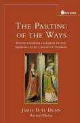 James D. G. Dunn — The Parting of the Ways: Between Christianity and Judaism and Their Significance for the Character of Christianity