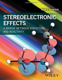 Igor V. Alabugin — Stereoelectronic Effects: A Bridge Between Structure and Reactivity