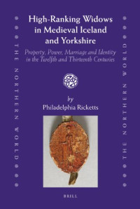 Philadelphia Ricketts — High-Ranking Widows in Medieval Iceland and Yorkshire: Property, Power, Marriage and Identity in the Twelfth and Thirteenth Centuries