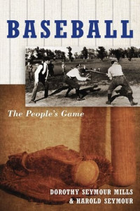 Harold Seymour, Dorothy Z. Seymour, Dorothy Jane Mills — Baseball: The People's Game