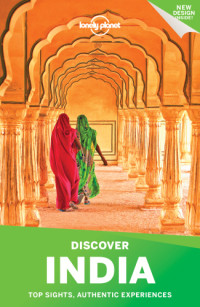 Lonely Planet, John Noble, Michael Benanav, Abigail Blasi, Lindsay Brown, Paul Harding, Bradley Mayhew, Kevin Raub, Sarina Singh, Iain Stewart — Lonely Planet Discover India 2017