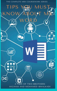 Ibnalkadi, Hicham and Mohamed — Tips You Must Know About MS Word (The Complete MBA CourseWork Series)