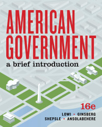 Theodore J. Lowi, Benjamin Ginsberg, Kenneth A. Shepsle, Stephen Ansolabehere — American Government: A Brief Introduction (Sixteenth Edition)
