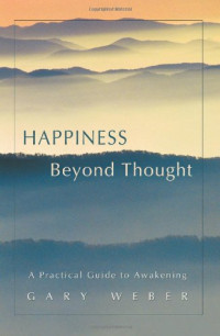 Gary Weber — Happiness Beyond Thought: A Practical Guide to Awakening