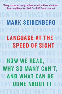 Seidenberg, Mark S — Language at the speed of sight: how we read, why so many can't, and what can be done about it