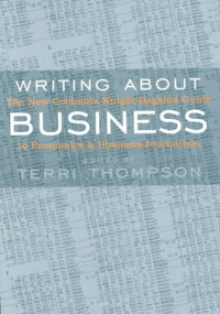 Terri Thompson — Writing about business: the new Columbia Knight-Bagehot guide to economics and business journalism