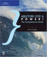 John Von Seggern — Ableton Live 6 Power! - The Comprehensive Guide