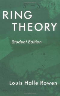 Louis Halle Rowen — Ring Theory: Student Edition
