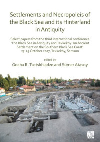 Gocha R. Tsetskhladze and Sümer Atasoy (eds) — Settlements and Necropoleis of the Black Sea and its Hinterland in Antiquity: Select Papers