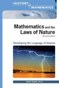 John, Ph.D. Tabak — Mathematics and the Laws of Nature: Developing the Language of Science (The History of Mathematics)
