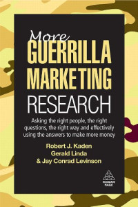 Robert J. Kaden, Gerald Linda, Jay Conrad Levinson — More Guerrilla Marketing Research: Asking the Right People, the Right Questions, the Right Way, and Effectively Using the Answers to Make More Money