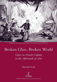 Hannah Scott — Broken Glass, Broken World: Glass in French Culture in the Aftermath of 1870