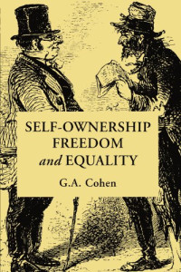 G. A. Cohen — Self-Ownership, Freedom, and Equality (Studies in Marxism and Social Theory)