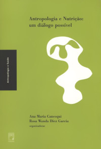 Canesqui, a m; Garcia, r w d — Antropologia e nutrição: um diálogo possível