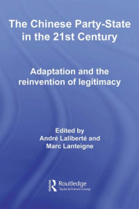 Andre Laliberte , Marc Lanteigne (editors) — The Chinese Party State in the 21st Century: Adaptation and the Reinvention of Legitimacy