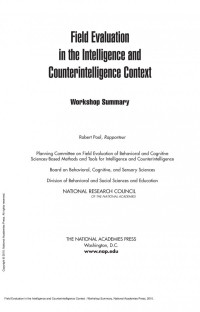 National Research Council; Division of Behavioral and Social Sciences and Education; and Sensory Sciences Cognitive Board on Behavioral; Planning Committee on Field Evaluation of Behavioral and Cognitive Sciences-Based Methods and Tools for Intelligence a — Field Evaluation in the Intelligence and Counterintelligence Context : Workshop Summary