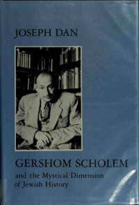 Joseph Dan — Gershom Scholem and the Mystical Dimension of Jewish History