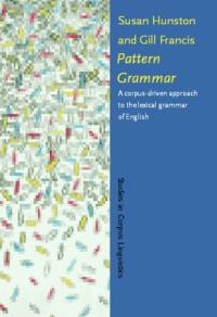 Susan Hunston, Gill Francis — Pattern Grammar - A Corpus-Driven Approach to the Lexical Grammar of English (Studies in Corpus Linguistics, Vol. 4)