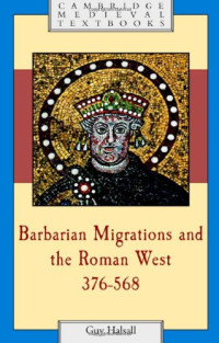 Guy Halsall — Barbarian Migrations and the Roman West, 376-568