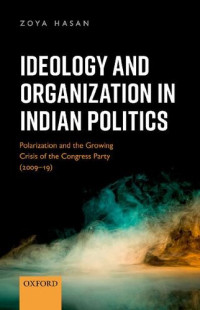 Zoya Hasan — Ideology and Organization in Indian Politics - Growing Polarization and the Decline of the Congress Party (2009-19)