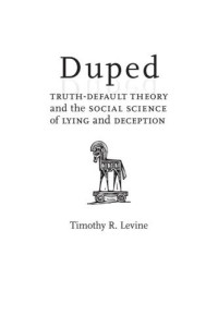 Levine, Timothy R — Duped: truth-default theory and the social science of lying and deception