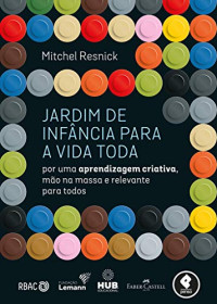 Mitchel Resnick — Jardim de Infância para a Vida Toda