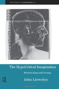 John Llewellyn — The Hypocritical Imagination - Between Kant and Levinas (Warwick Studies in European Philosophy)