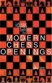 Gary Lane — Ideas Behind the Modern Chess Openings