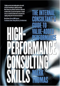 Mark Thomas — High-Performance Consulting Skills: The Internal Consultant's Guide to Value-Added Performance