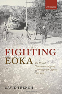 David French — Fighting EOKA: The British Counter-Insurgency Campaign on Cyprus, 1955-1959