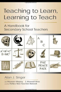 Alan J. Singer, WITH Maureen Murphy, S. Maxwell Hines, and the Hofstra , Maureen O. Murphy — Teaching to Learn, Learning to Teach: A Handbook for Secondary School Teachers