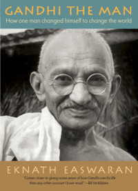 Gandhi;Flinders, Tim;Eknath, Easwaran;Nagler, Michael N — Gandhi the man: how one man changed himself to change the world