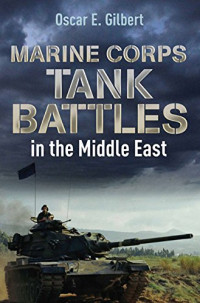 Oscar E Gilbert — Marine Corps Tank Battles in the Middle East