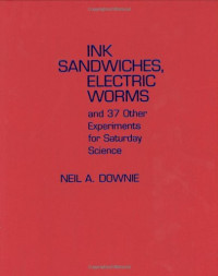 Neil A. Downie — Ink Sandwiches, Electric Worms, and 37 Other Experiments for Saturday Science