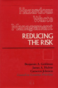 Benjamin A. Goldman, Lee B. Thomas, Cameron Johnson, James A. Hulme — Hazardous waste management : reducing the risk