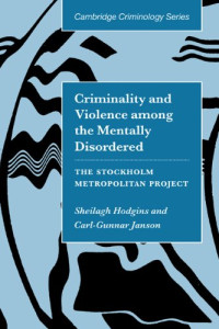 Sheilagh Hodgins, Carl-Gunnar Janson — Criminality and Violence among the Mentally Disordered - The Stockholm Metropolitan Project