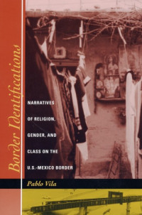 Pablo Vila — Border Identifications: Narratives of Religion, Gender, and Class on the U.S.-Mexico Border (Inter-America Series)