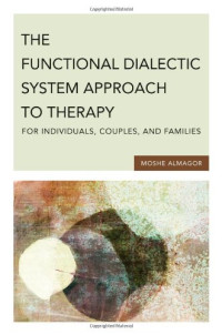 Moshe Almagor — The Functional Dialectic System Approach to Therapy for Individuals, Couples, and Families