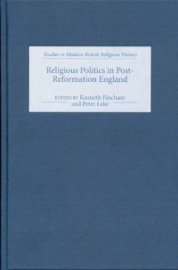 Kenneth Fincham, Peter Lake — Religious Politics in Post-Reformation England (Studies in Modern British Religious History)