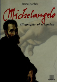 Bruno Nardini — Michelangelo - Biography of a Genius