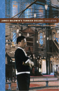 Magdalena J. Zaborowska — James Baldwin's Turkish Decade: Erotics of Exile