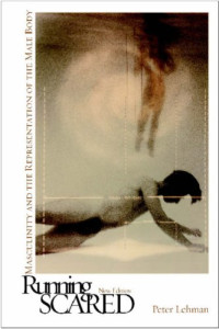Peter Lehman — Running Scared: Masculinity and the Representation of the Male Body