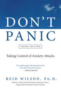 Wilson, Robert Reid — Don't Panic Third Edition: Taking Control of Anxiety Attacks